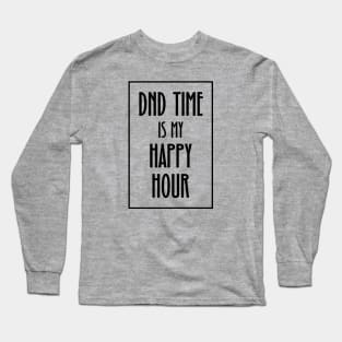 DND Time is my Happy Hour Long Sleeve T-Shirt